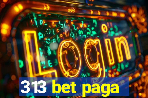 313 bet paga